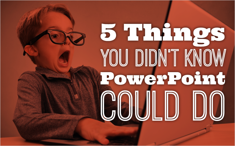 5-Things-You-Didnt-Know-PowerPoint-Could-Do_Blog-Featured-Image-800x500-1.png