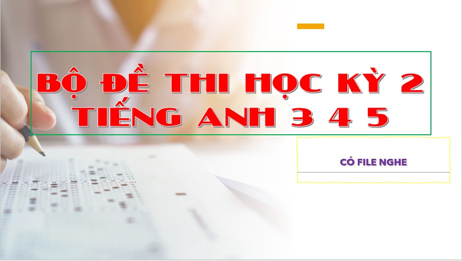 de-thi-hoc-ky-2-tieng-anh-3-4-5