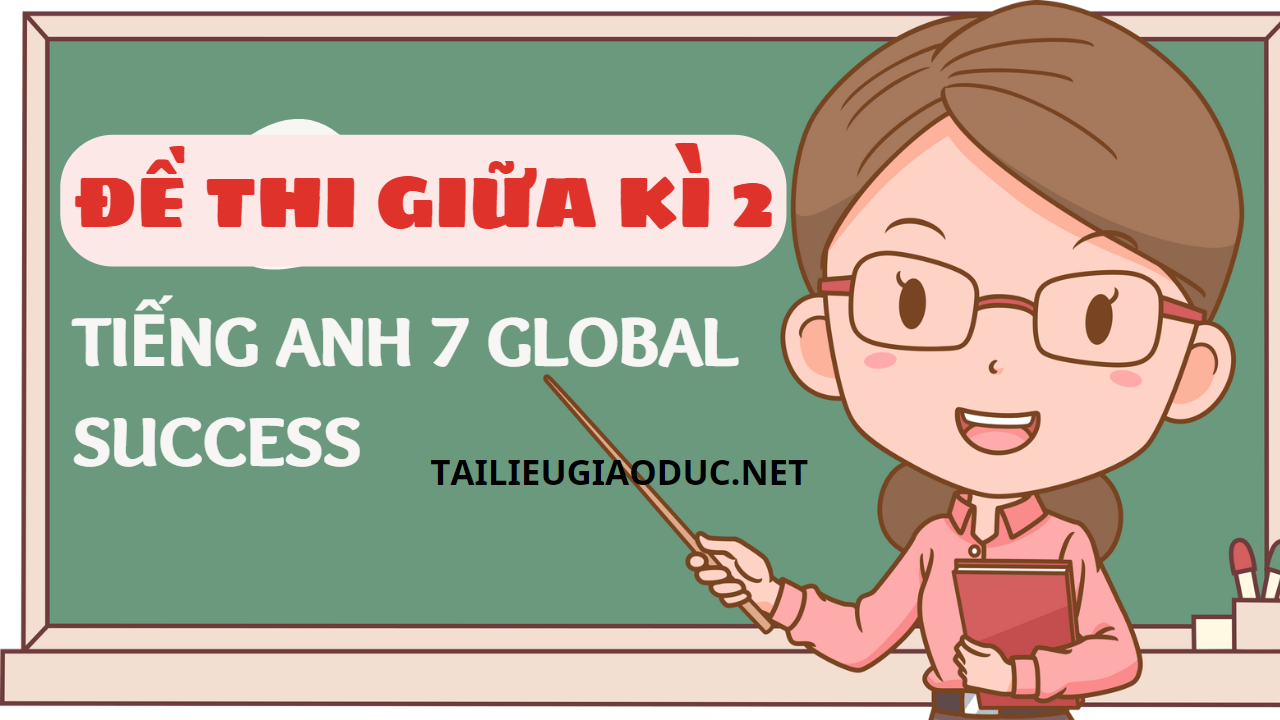 de thi giua ki 2 tieng anh 7 glbal success