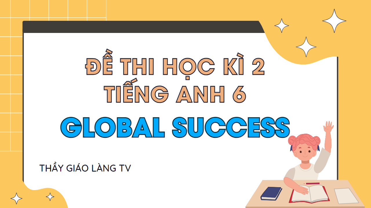 de thi hoc ki 2 tieng anh 6 global success